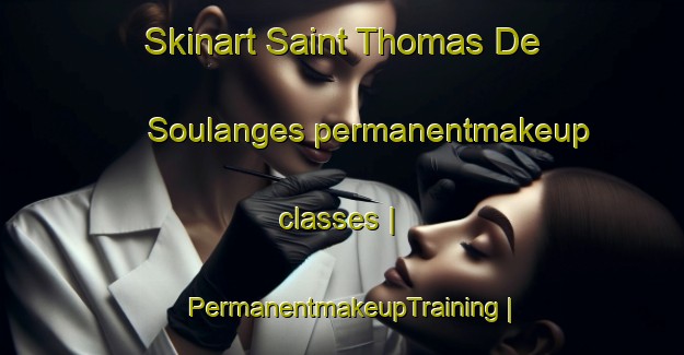 Skinart Saint Thomas De Soulanges permanentmakeup classes | PermanentmakeupTraining | PermanentmakeupClasses | SkinartTraining-Canada